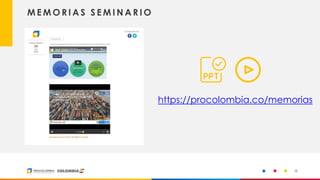 17
M E M O R I A S S E M I N A R I O
https://procolombia.co/memorias
 