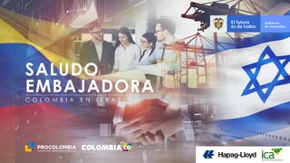 6
SALUDO
EMBAJADORA
C O L O M B I A E N I S R A E L
 
