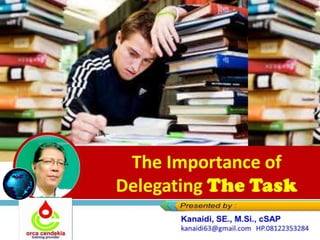 The Importance of
Delegating The Task
 