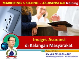 Images Asuransi
di Kalangan Masyarakat
MARKETING & SELLING – ASURANSI 4.0 Training
 