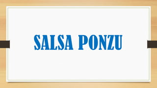 SALSA PONZU
 