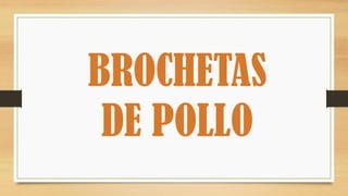 BROCHETAS
DE POLLO
 