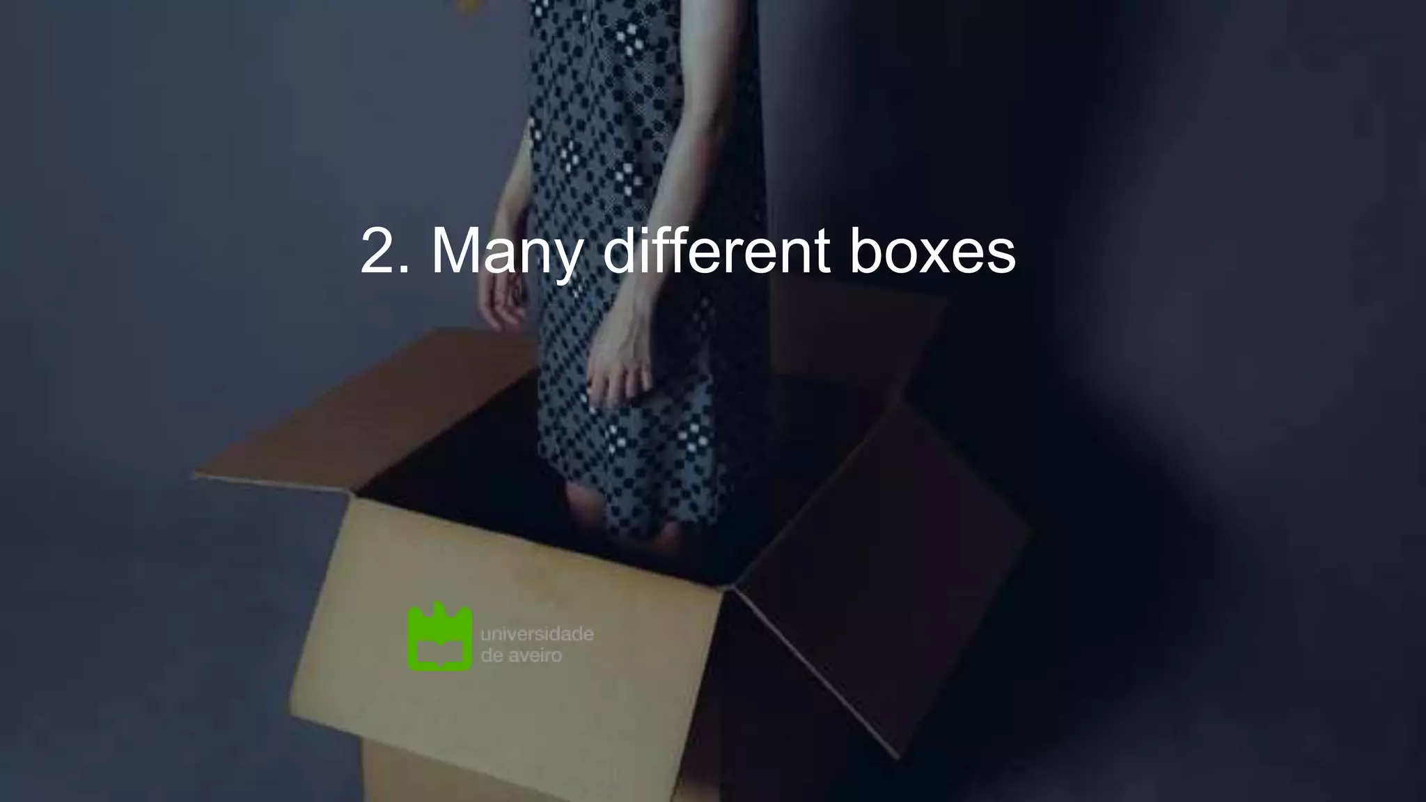 2. Many different boxes
 