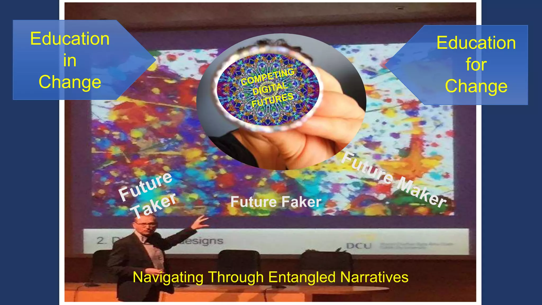 Education
in
Change
Education
for
Change
Navigating Through Entangled Narratives
Future Faker
 