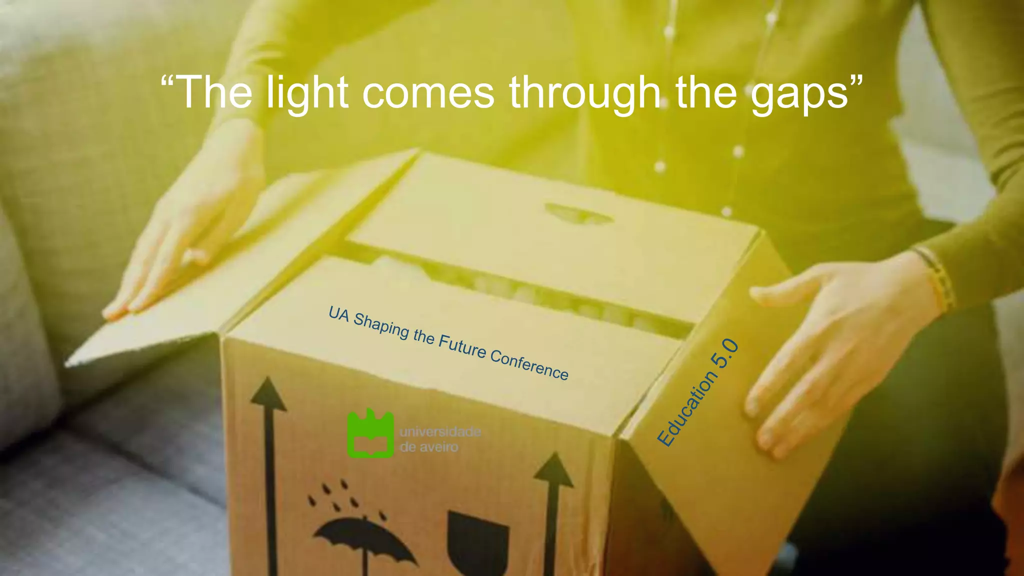 “The light comes through the gaps”
 