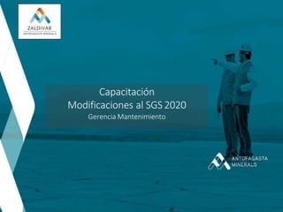 Capacitación
Modificaciones al SGS 2020
Gerencia Mantenimiento
 