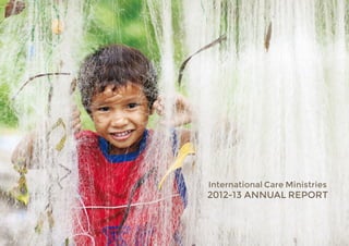 2012-13 ANNUAL REPORT
International Care Ministries
 