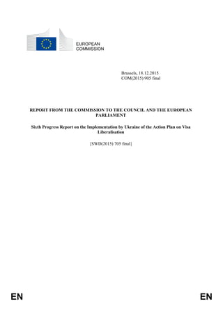 EN EN
EUROPEAN
COMMISSION
Brussels, 18.12.2015
COM(2015) 905 final
REPORT FROM THE COMMISSION TO THE COUNCIL AND THE EUROP...