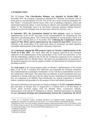 2
I. INTRODUCTION
The EU-Ukraine Visa Liberalisation Dialogue was launched in October 2008. In
November 2010, the European...
