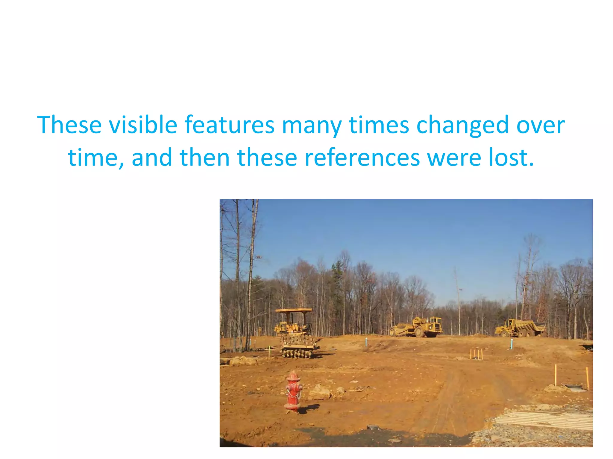 These visible features many times changed over
time, and then these references were lost.
 