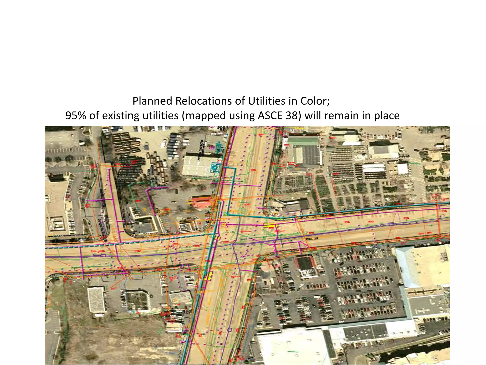Planned Relocations of Utilities in Color;
95% of existing utilities (mapped using ASCE 38) will remain in place
 