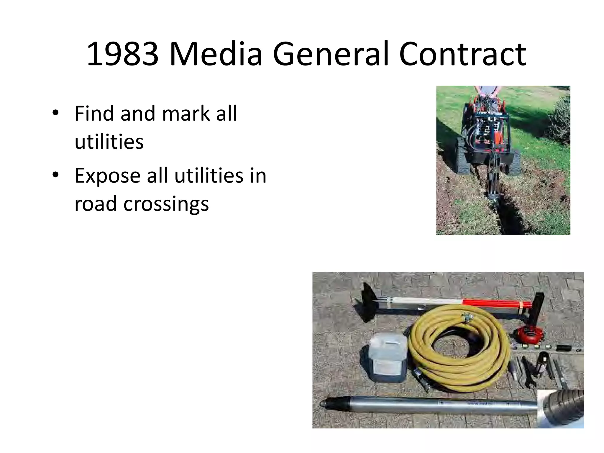 1983 Media General Contract
• Find and mark all
utilities
• Expose all utilities in
road crossings
 