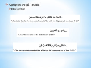  Oprigtigt tro på Tawhid
Iblis skæbne
 