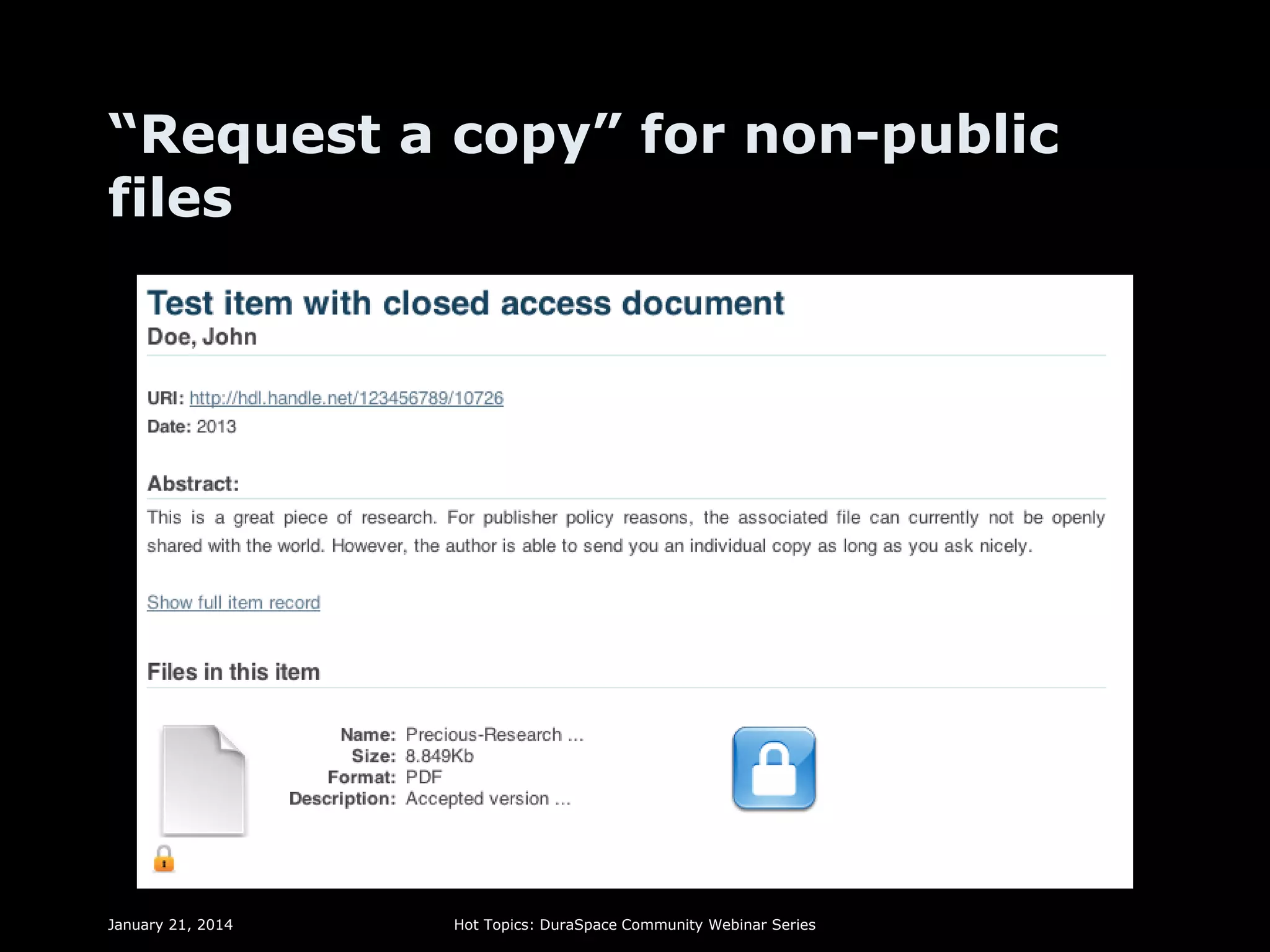 “Request a copy” for non-public
files

January 21, 2014

Hot Topics: DuraSpace Community Webinar Series

 