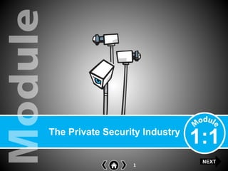 1
The Private Security Industry
1:1
NEXT
 