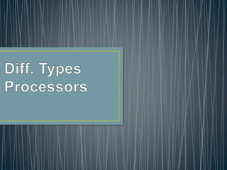 Different types of processors