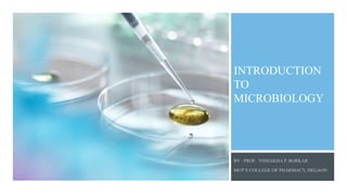 INTRODUCTION
TO
MICROBIOLOGY
 