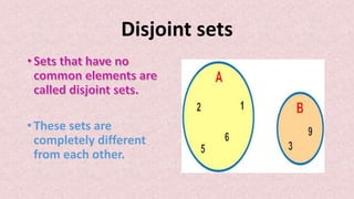 Disjoint sets
• These sets are
completely different
from each other.
 