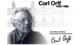 Jesús Merino Valdivia
Inmaculada Fernández Camino
Carl Orff
1895-1982
 