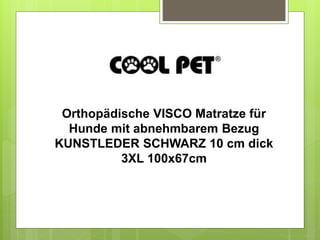 Orthopädische VISCO Matratze für
Hunde mit abnehmbarem Bezug
KUNSTLEDER SCHWARZ 10 cm dick
3XL 100x67cm
 
