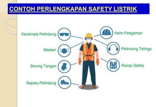 CONTOH PERLENGKAPAN SAFETY LISTRIK
 