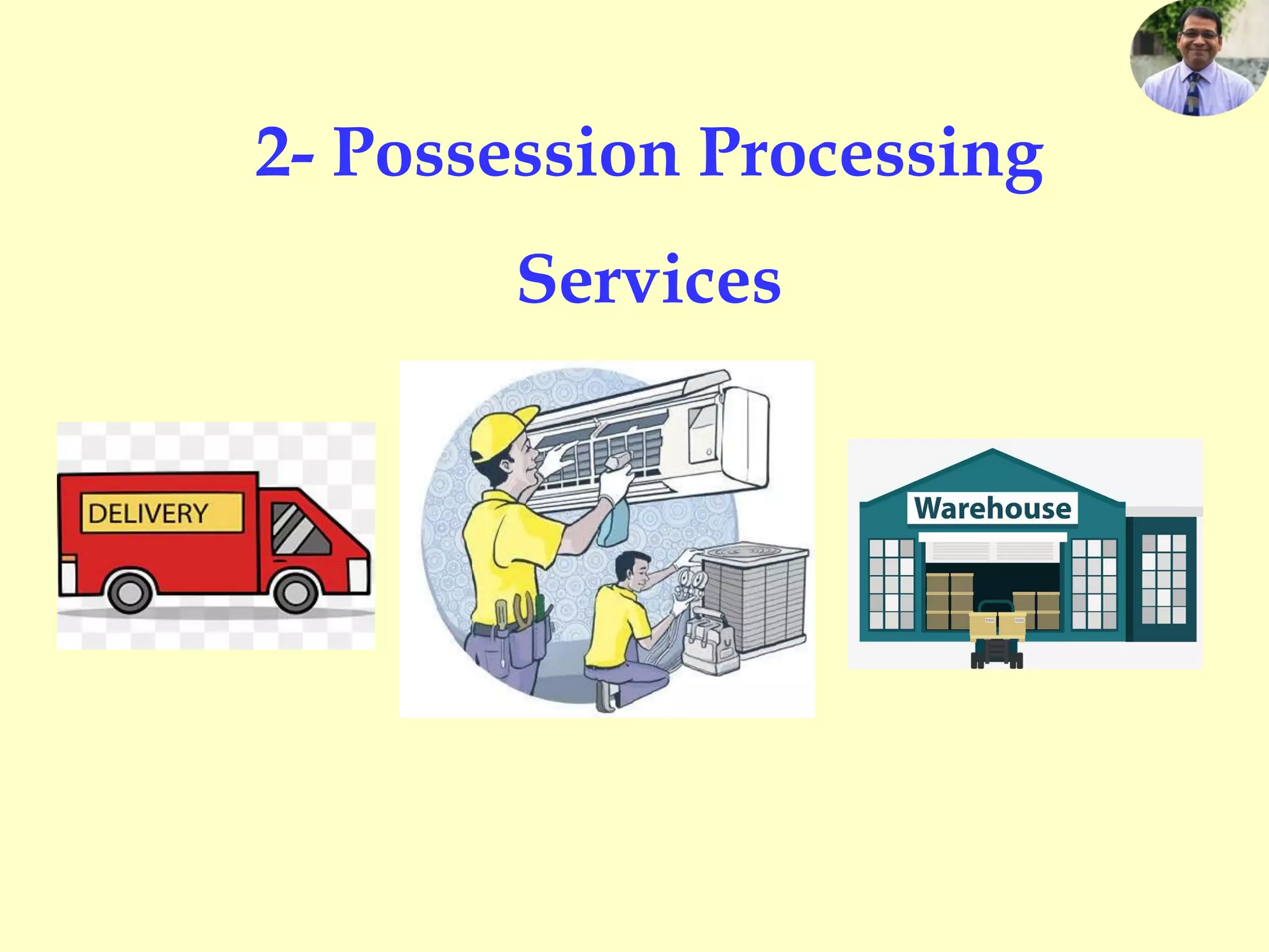 2- Possession Processing
Services
 