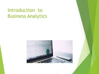 Introduction to
Business Analytics
1
 