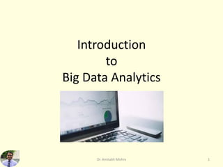 Introduction
to
Big Data Analytics
1
Dr. Amitabh Mishra
 