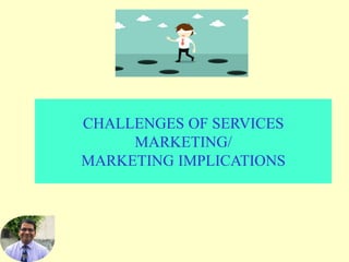 CHALLENGES OF SERVICES
MARKETING/
MARKETING IMPLICATIONS
 