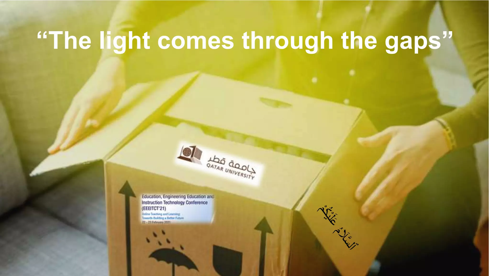 “The light comes through the gaps”
 