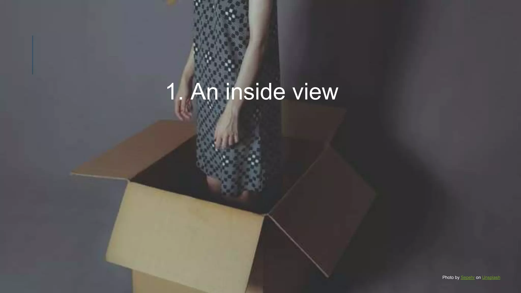 1. An inside view
Photo by Sepehr on Unsplash
 