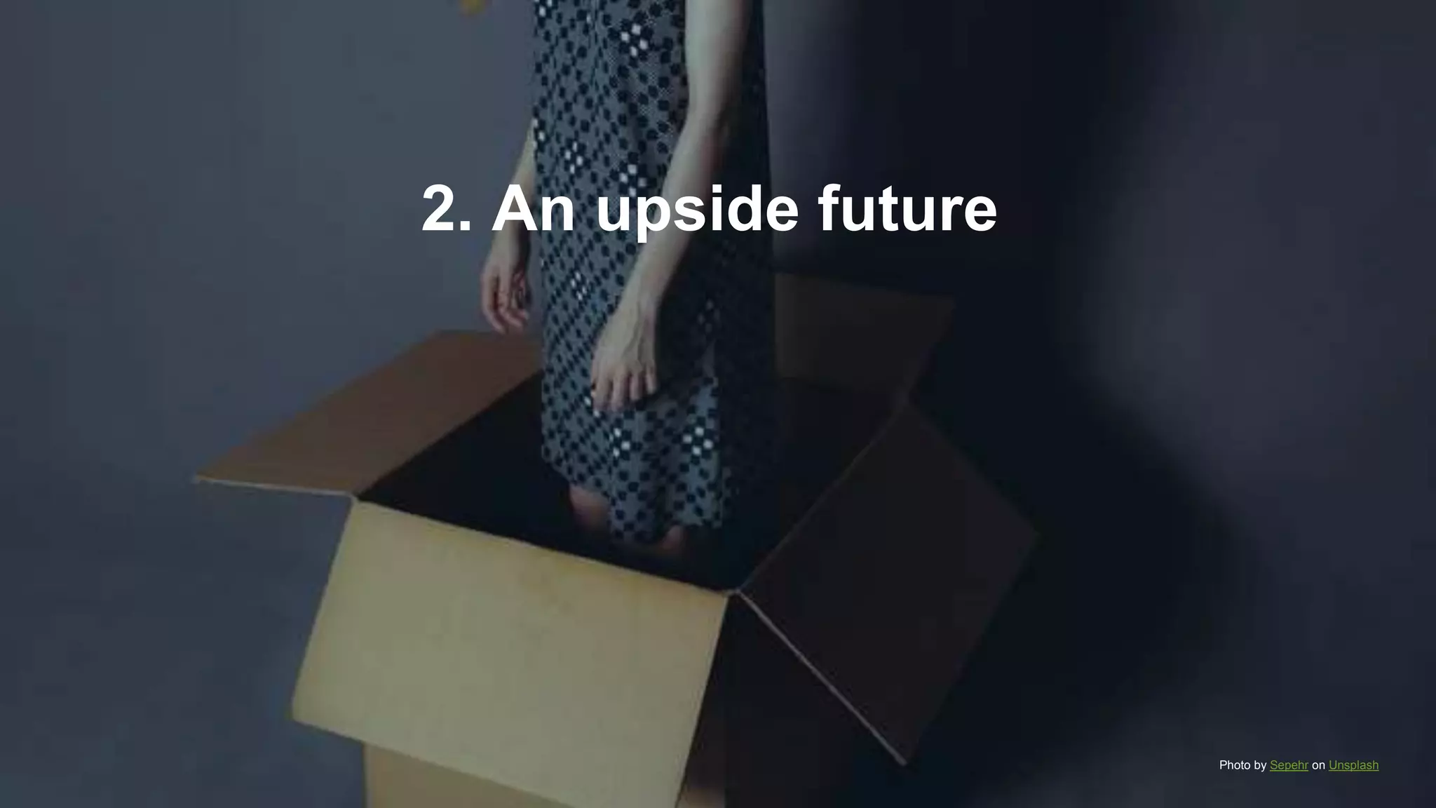 2. An upside future
Photo by Sepehr on Unsplash
 