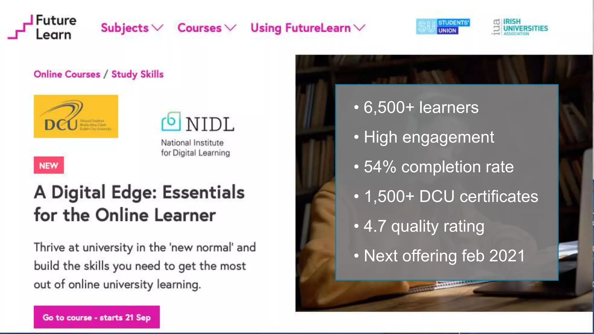 • 6,500+ learners
• High engagement
• 54% completion rate
• 1,500+ DCU certificates
• 4.7 quality rating
• Next offering feb 2021
 