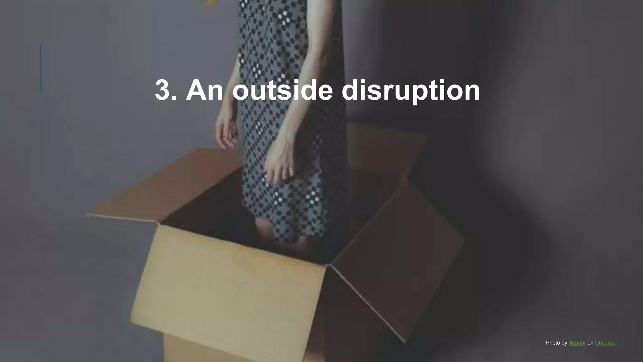 3. An outside disruption
Photo by Sepehr on Unsplash
 