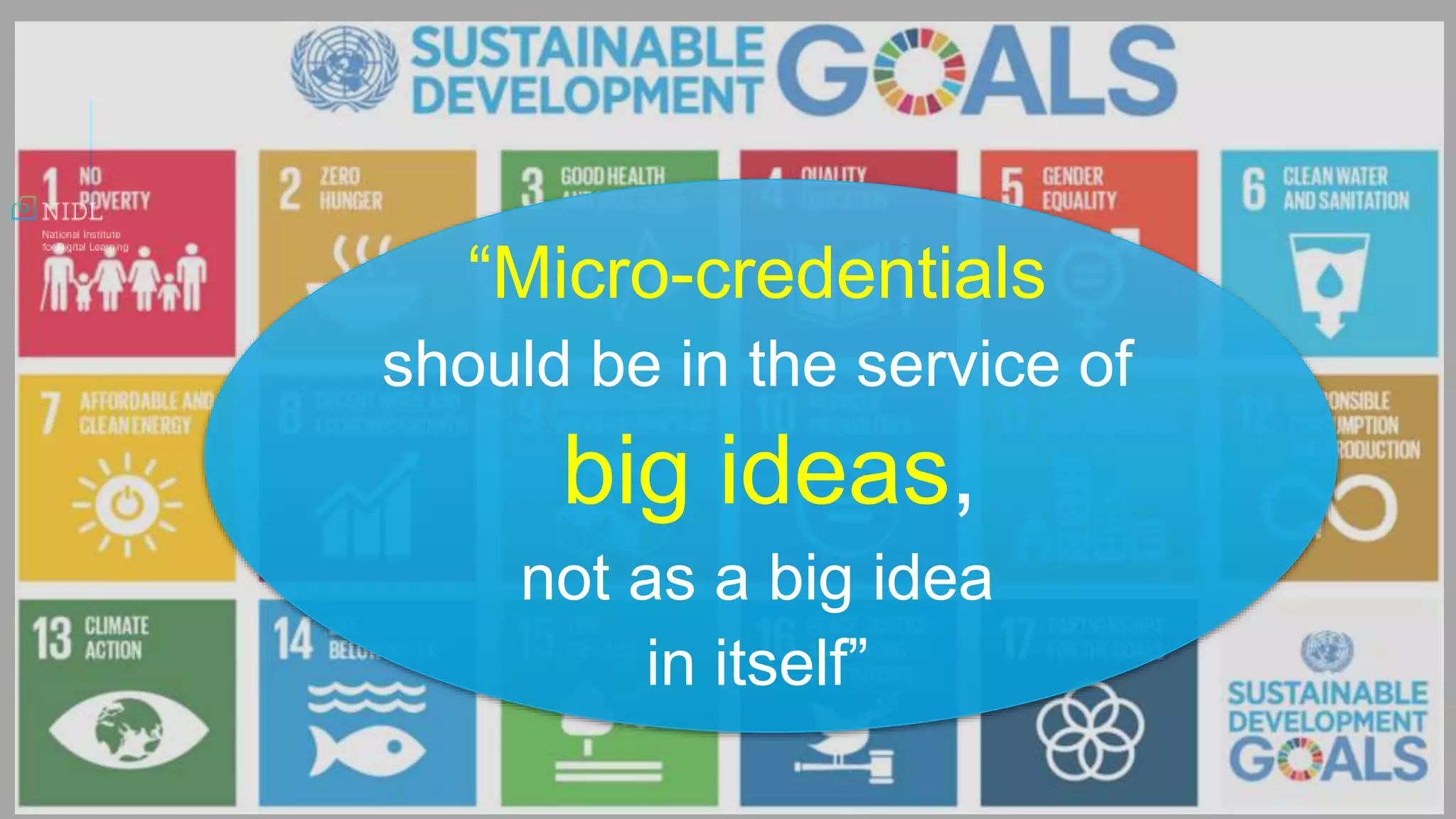 “Micro-credentials
should be in the service of
big ideas,
not as a big idea
in itself”
 
