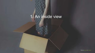 1. An inside view
Photo by Sepehr on Unsplash
 