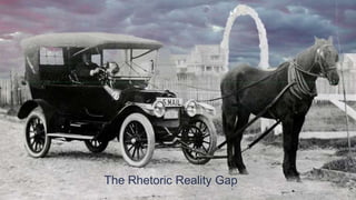 The Rhetoric Reality Gap
 