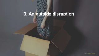 3. An outside disruption
Photo by Sepehr on Unsplash
 