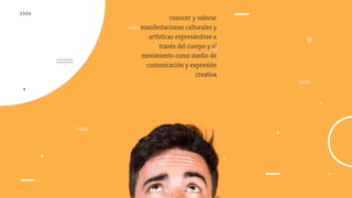 conocer y valorar
manifestaciones culturales y
artísticas expresándose a
través del cuerpo y el
movimiento como medio de
comunicación y expresión
creativa
 