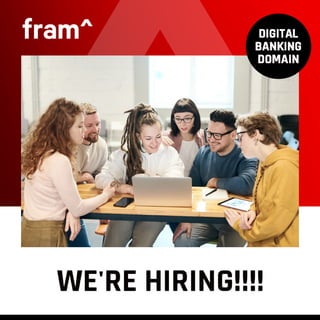 Fram^ is hiring for a Digital Banking platform!