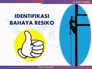 IDENTIFIKASI
BAHAYA RESIKO
 