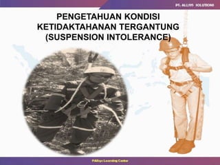 PENGETAHUAN KONDISI
KETIDAKTAHANAN TERGANTUNG
(SUSPENSION INTOLERANCE)
 