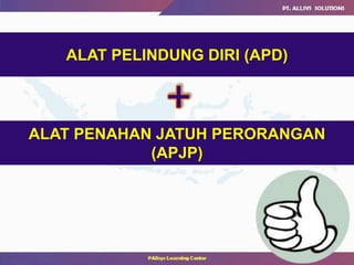ALAT PELINDUNG DIRI (APD)
ALAT PENAHAN JATUH PERORANGAN
(APJP)
 