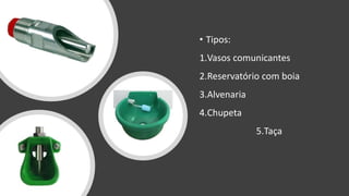 • Tipos:
1.Vasos comunicantes
2.Reservatório com boia
3.Alvenaria
4.Chupeta
5.Taça
 