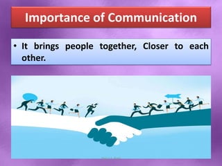 Importance of Communication
• It brings people together, Closer to each
other.
Shital S. Patil
 