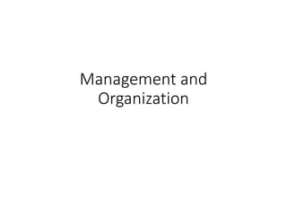 Management and
Organization
 