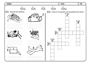 Escribe los nombres. Llena el crucigrama con las palabras de antes.
1
1
2
2
3
3
4
4
5
5
6
6
D09.
da de di do du
FECHA:
NOMBRE:
 
