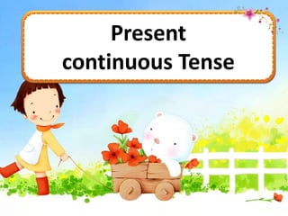 Present
continuous Tense
 