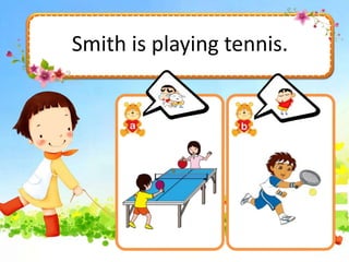 Smith is playing tennis.
 