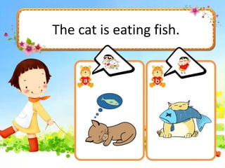 The cat is eating fish.
 